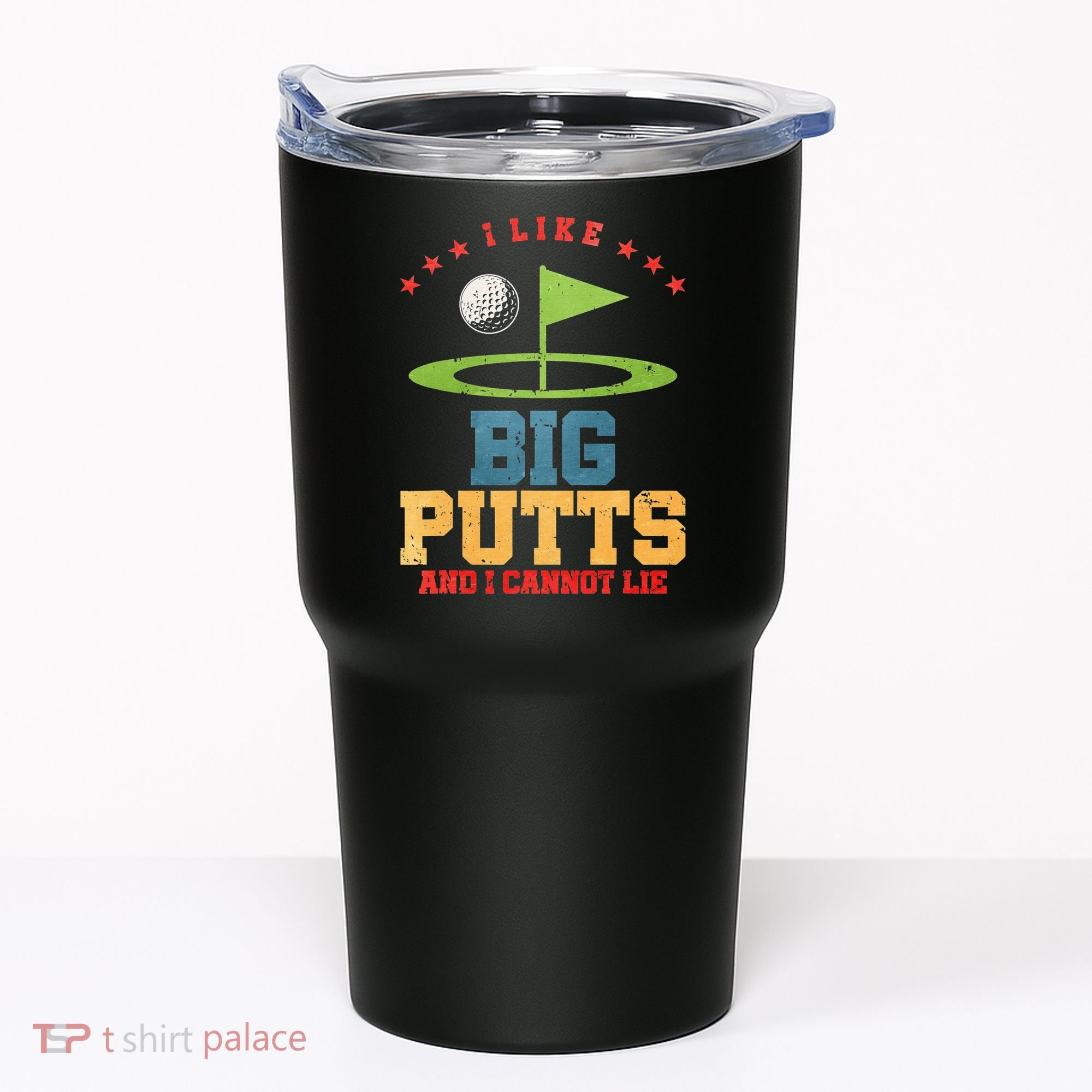 I like Big Putts And I Cannot Lie Funny Golf Tumbler
