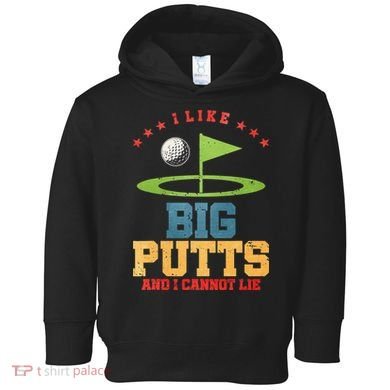 I like Big Putts And I Cannot Lie Funny Golf Toddler Hoodie