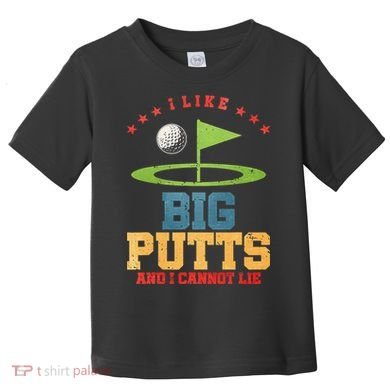 I like Big Putts And I Cannot Lie Funny Golf Toddler T-Shirt