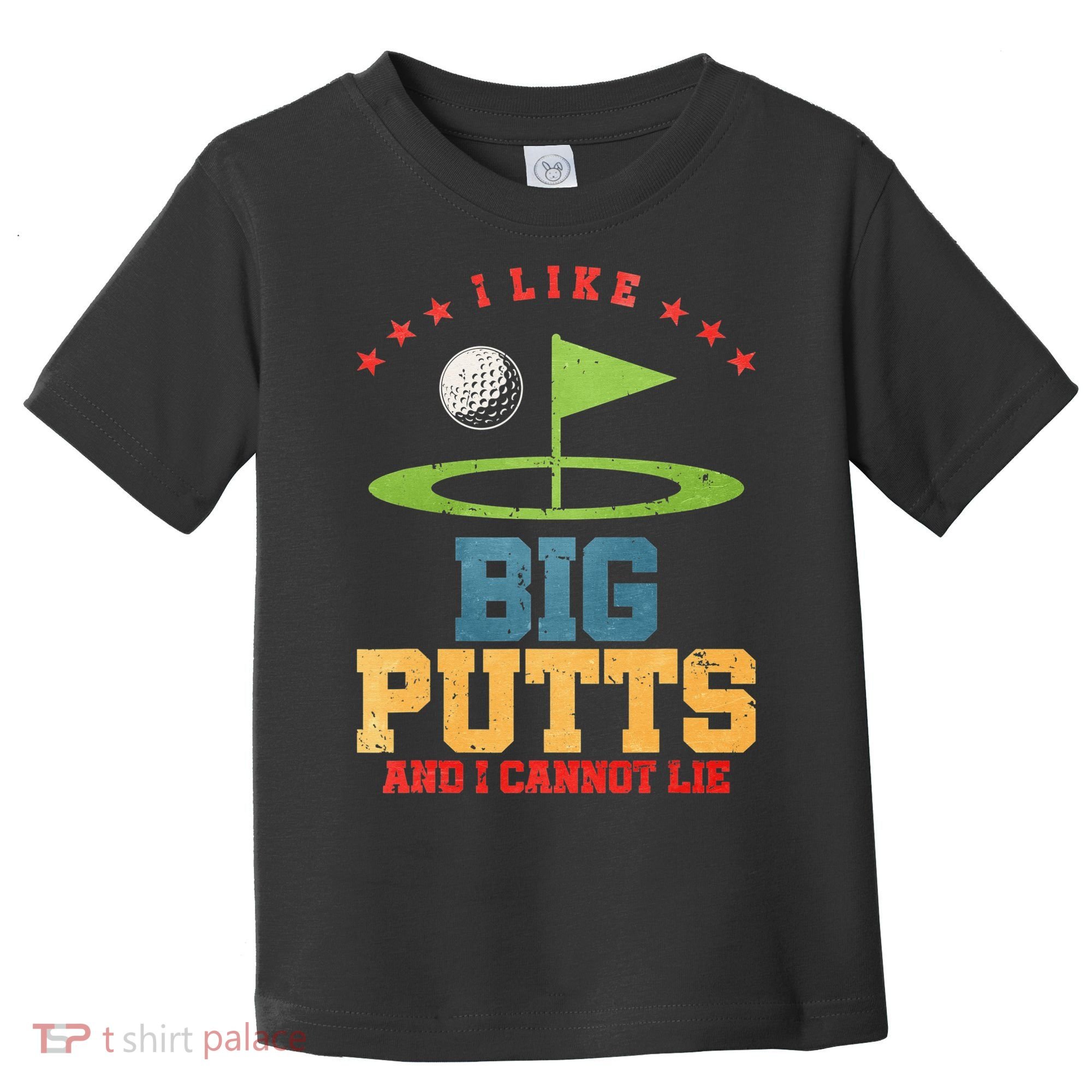 I like Big Putts And I Cannot Lie Funny Golf Toddler T-Shirt