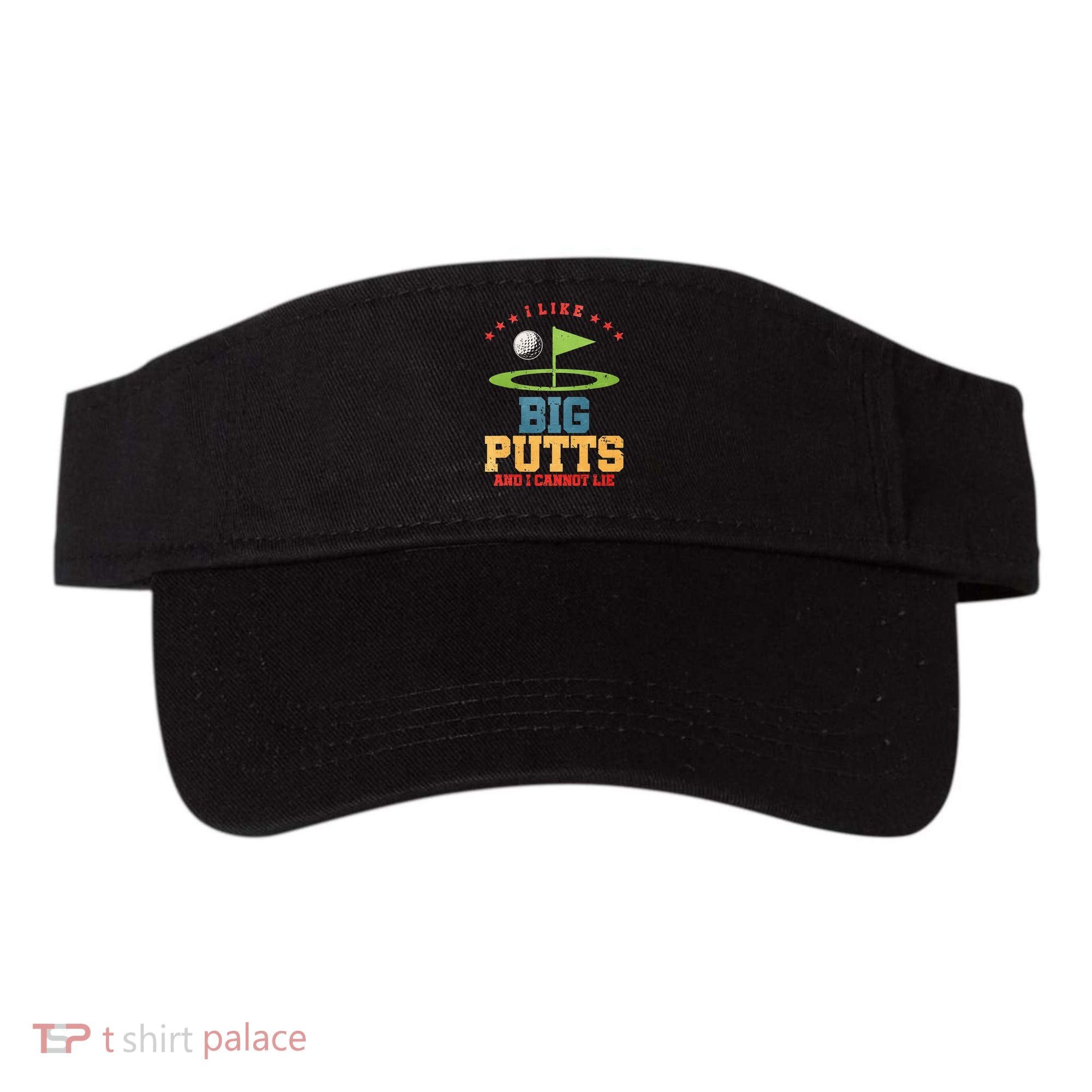 I like Big Putts And I Cannot Lie Funny Golf Visor