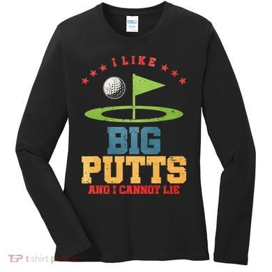 I like Big Putts And I Cannot Lie Funny Golf Women's Long Sleeve Shirt