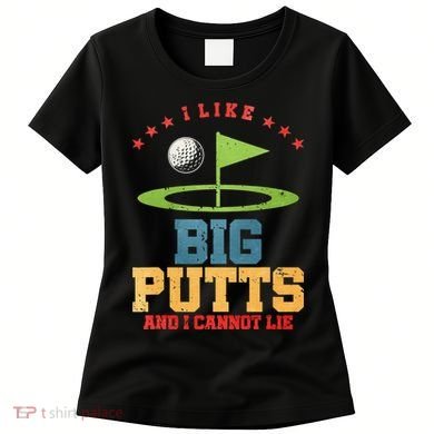 I like Big Putts And I Cannot Lie Funny Golf Women's T-Shirt