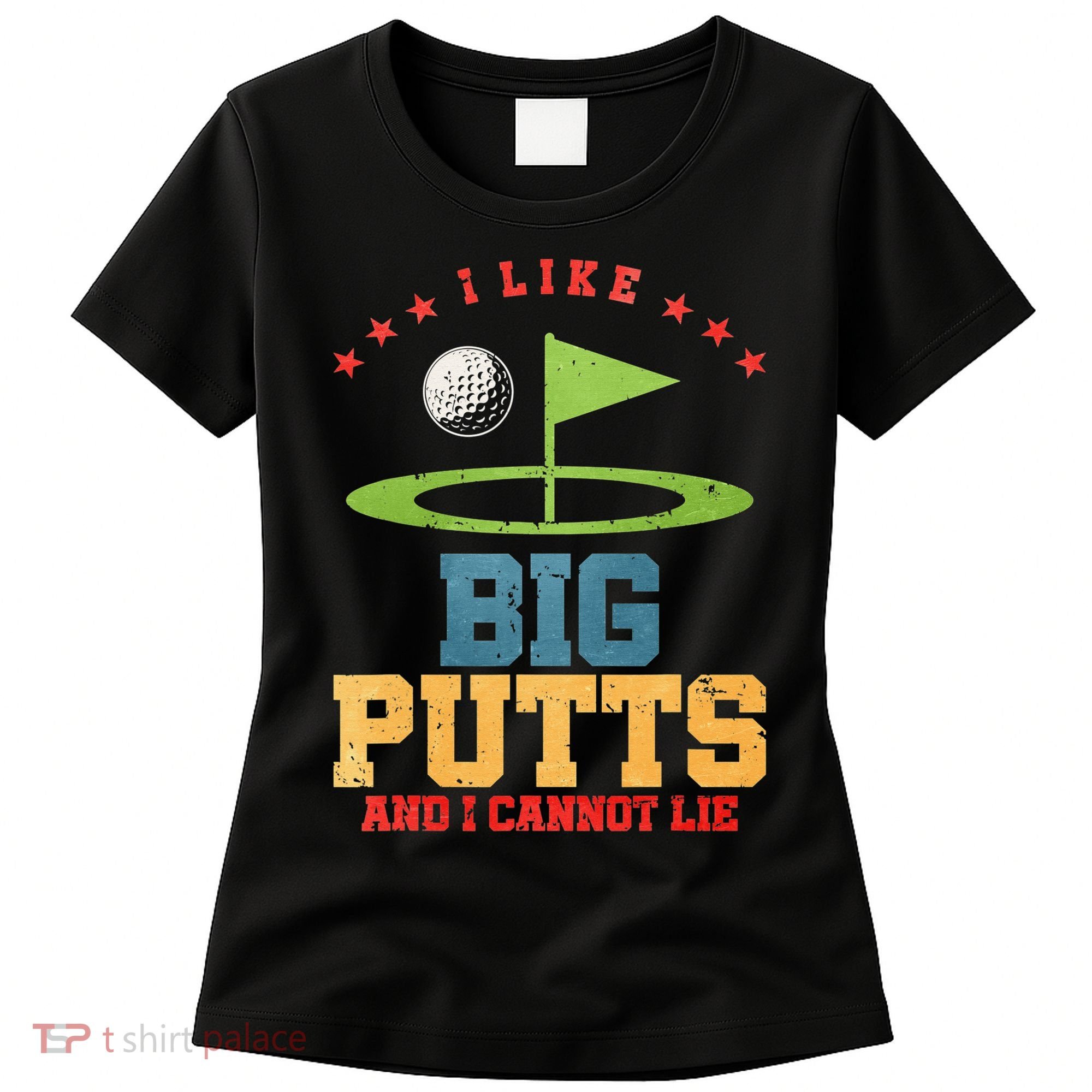 I like Big Putts And I Cannot Lie Funny Golf Women's T-Shirt