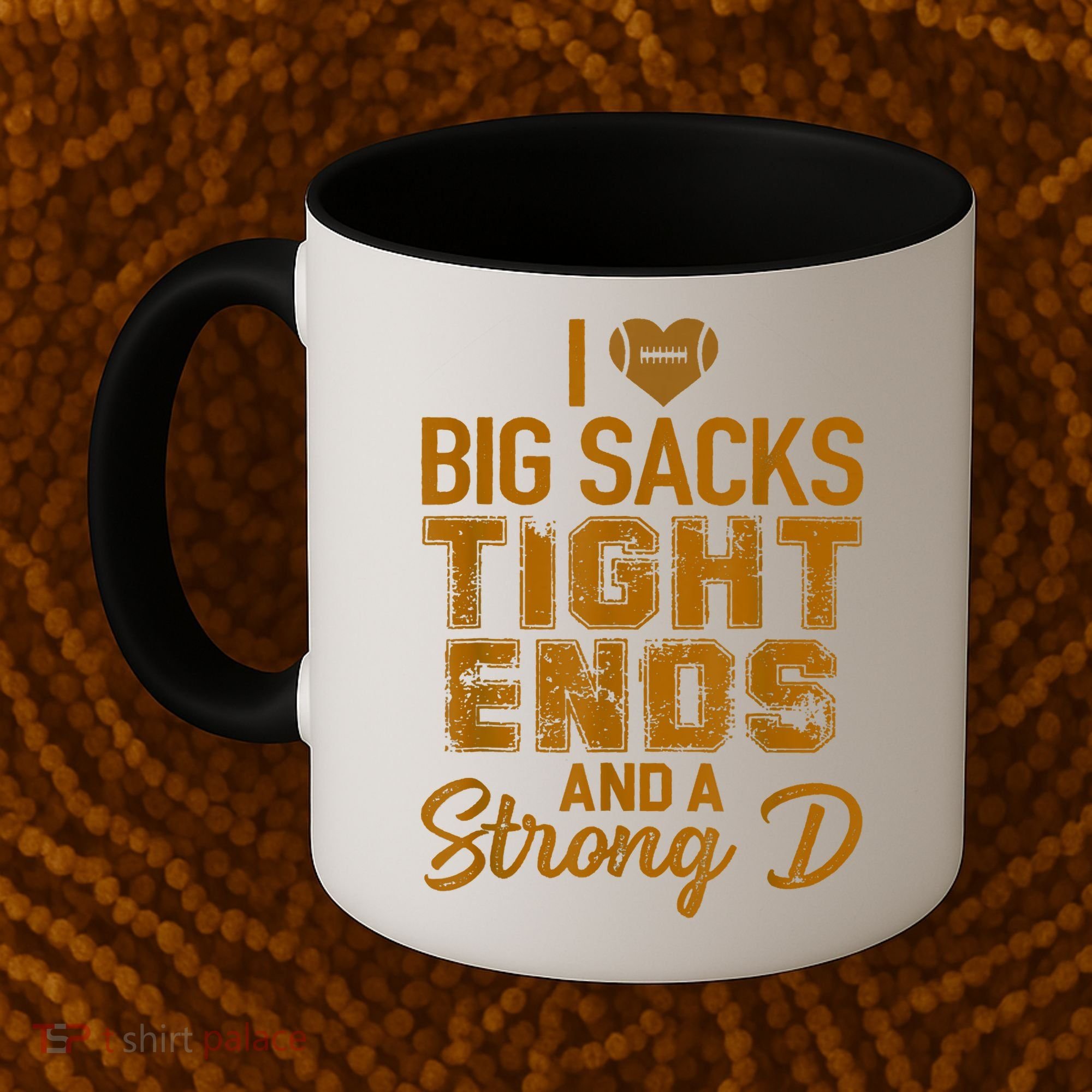 I Love Big Sacks Tight Ends And Strong D Funny Football Coffee Mug