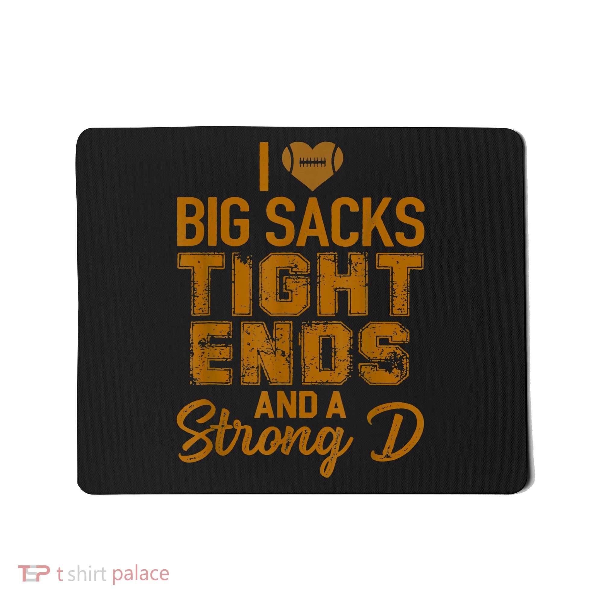 I Love Big Sacks Tight Ends And Strong D Funny Football Mousepad
