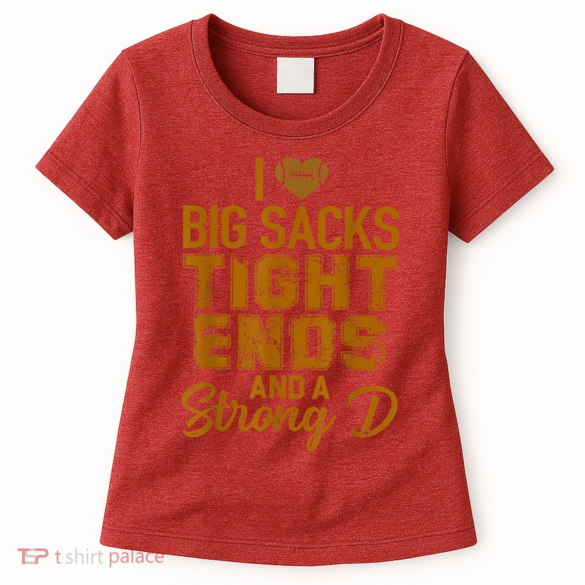 I Love Big Sacks Tight Ends And Strong D Funny Football Women's T-Shirt
