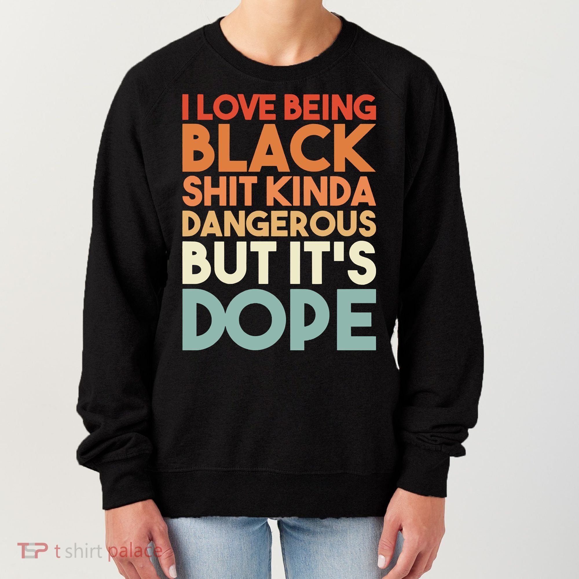 I Love Being Black Shit Kinda Dangerous But It'S Dope Black History Women's Sweatshirt