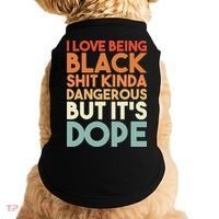I Love Being Black Shit Kinda Dangerous But It'S Dope Black History Doggie Tank thumb 0