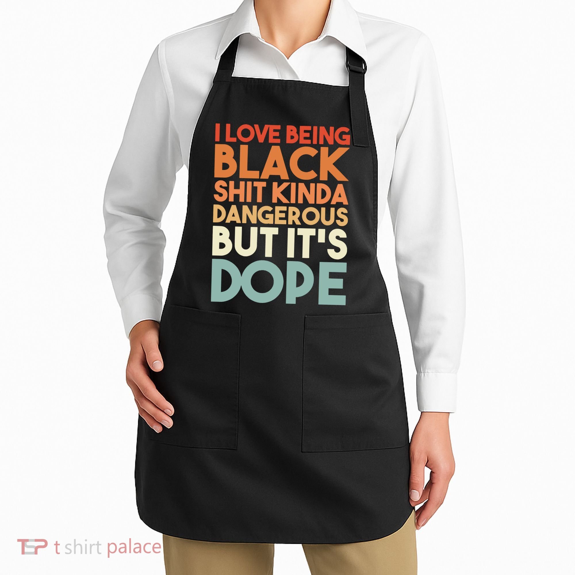 I Love Being Black Shit Kinda Dangerous But It'S Dope Black History Apron