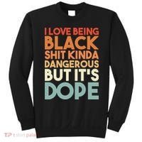 I Love Being Black Shit Kinda Dangerous But It'S Dope Black History Sweatshirt thumb 0