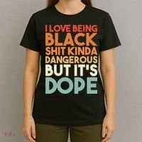 I Love Being Black Shit Kinda Dangerous But It'S Dope Black History T-Shirt thumb 4