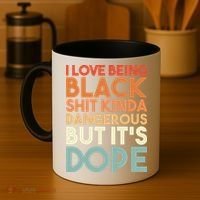I Love Being Black Shit Kinda Dangerous But It'S Dope Black History Coffee Mug thumb 4