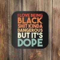 I Love Being Black Shit Kinda Dangerous But It'S Dope Black History Coaster thumb 0