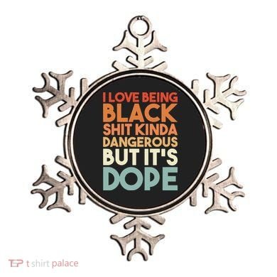 I Love Being Black Shit Kinda Dangerous But It'S Dope Black History Ornament