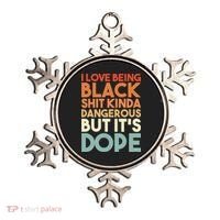 I Love Being Black Shit Kinda Dangerous But It'S Dope Black History Ornament thumb 0