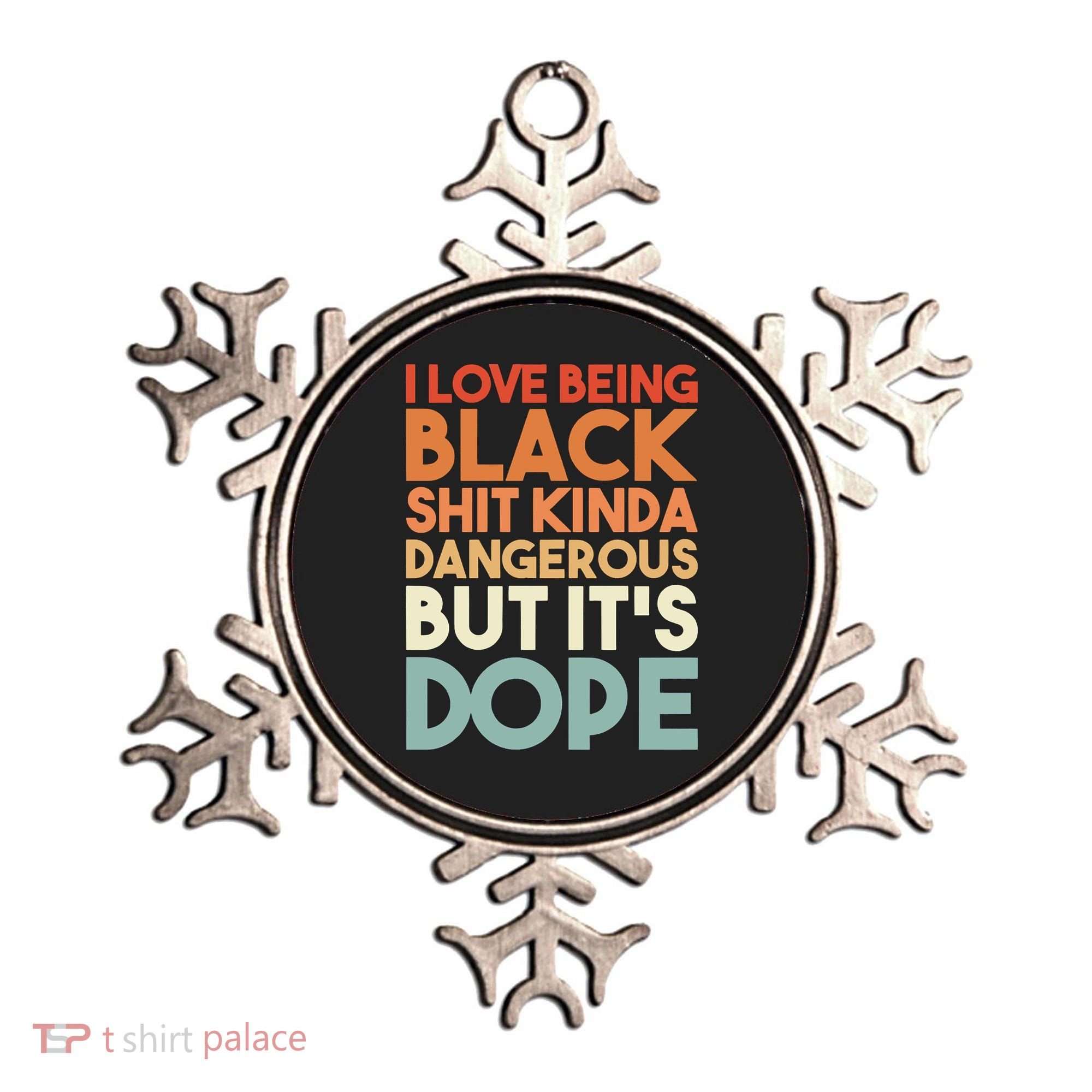 I Love Being Black Shit Kinda Dangerous But It'S Dope Black History Ornament