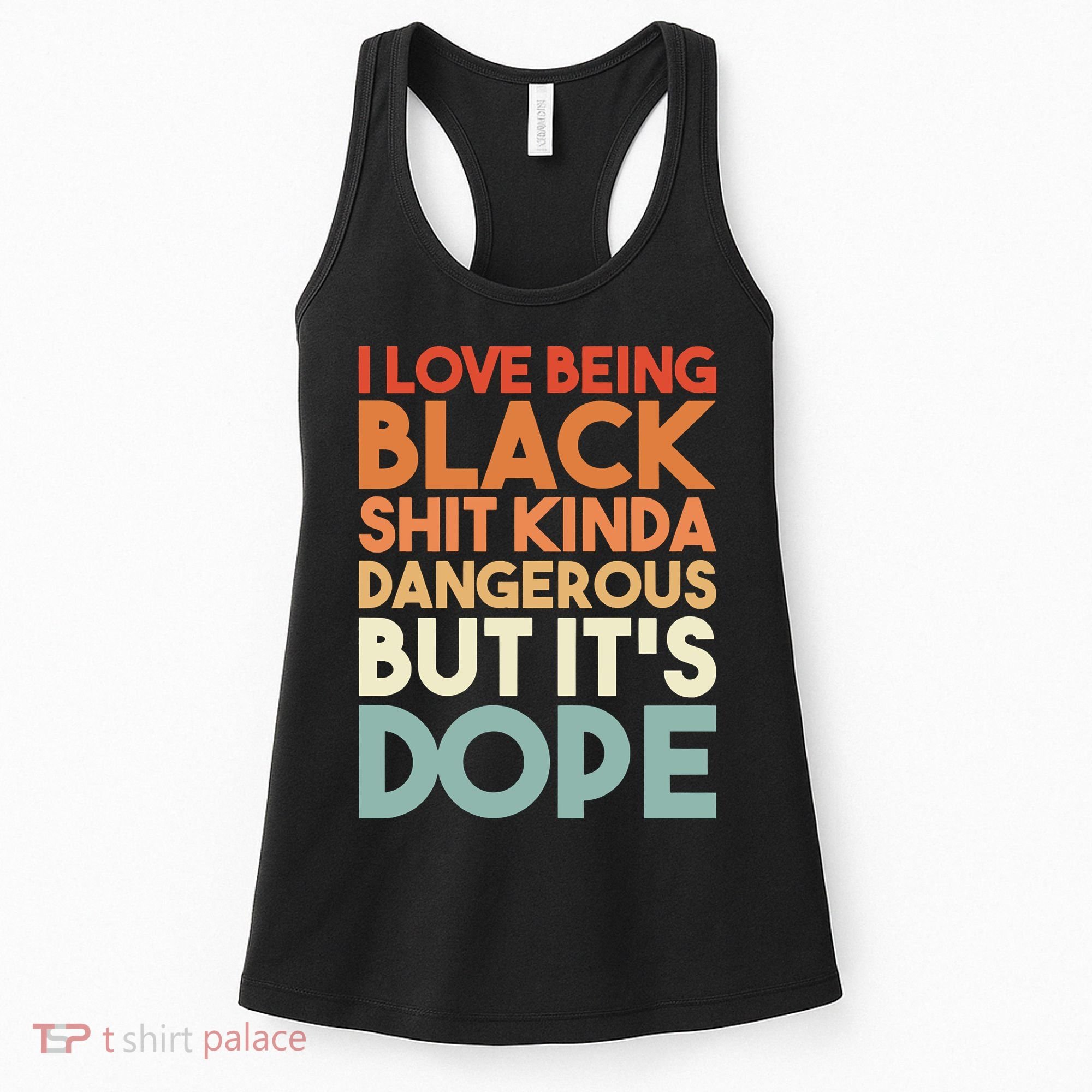 I Love Being Black Shit Kinda Dangerous But It'S Dope Black History Women's Tank Top