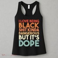I Love Being Black Shit Kinda Dangerous But It'S Dope Black History Women's Tank Top thumb 3
