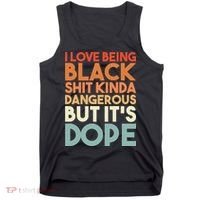 I Love Being Black Shit Kinda Dangerous But It'S Dope Black History Tank Top thumb 0