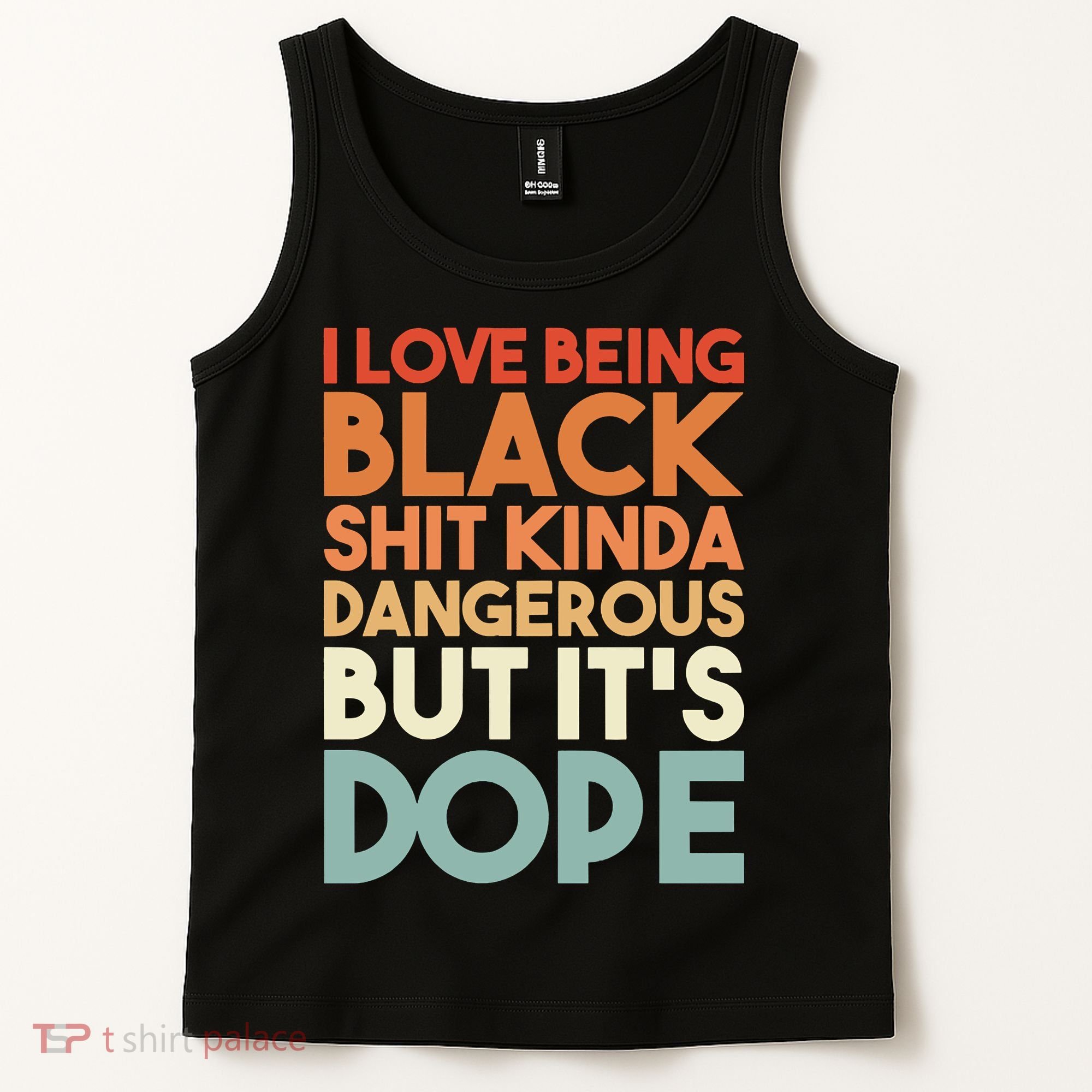 I Love Being Black Shit Kinda Dangerous But It'S Dope Black History Tank Top