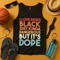 I Love Being Black Shit Kinda Dangerous But It'S Dope Black History Tank Top thumb 4
