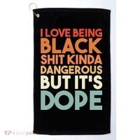 I Love Being Black Shit Kinda Dangerous But It'S Dope Black History Golf Towel thumb 0
