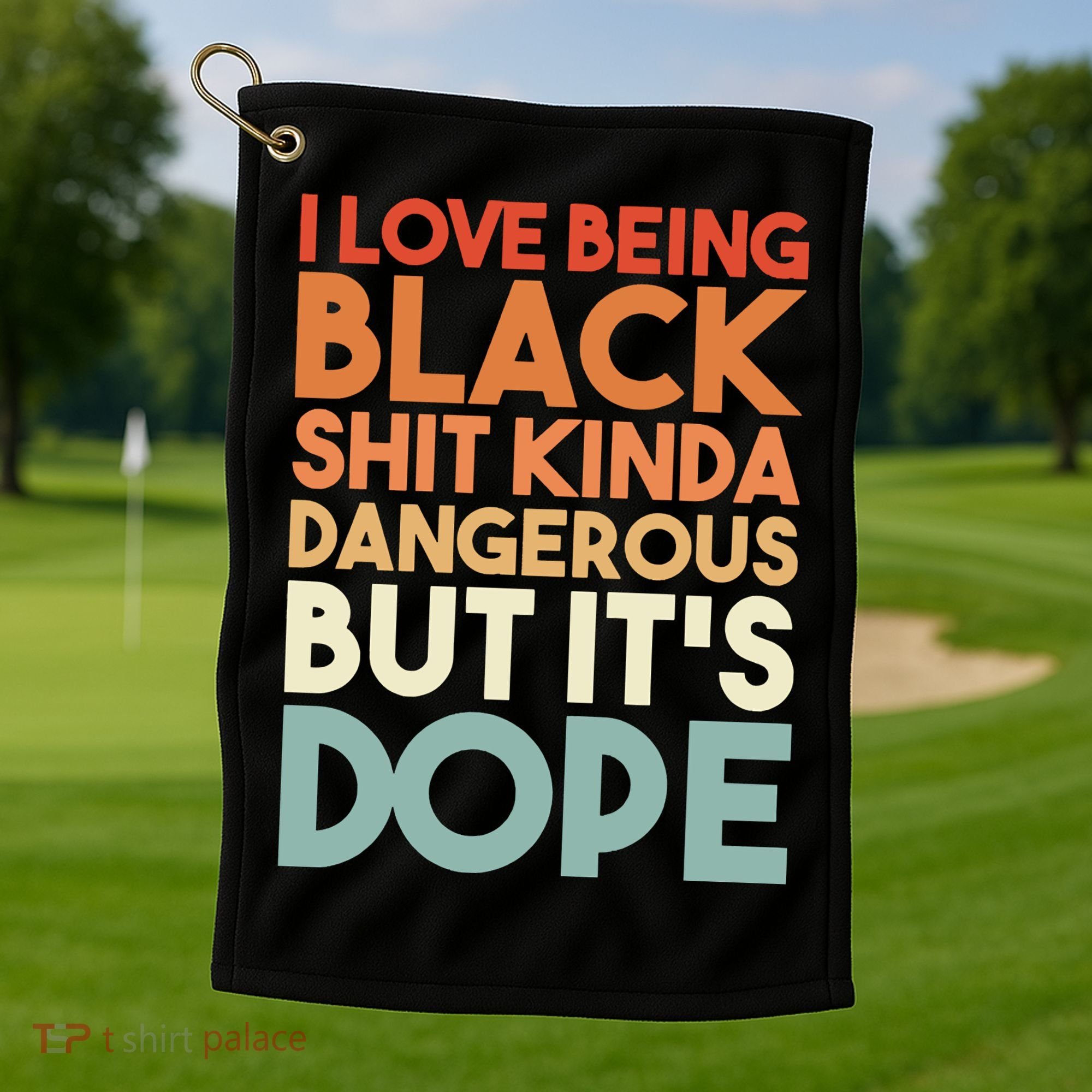I Love Being Black Shit Kinda Dangerous But It'S Dope Black History Golf Towel
