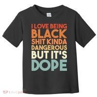 I Love Being Black Shit Kinda Dangerous But It'S Dope Black History Toddler T-Shirt thumb 0