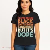 I Love Being Black Shit Kinda Dangerous But It'S Dope Black History Women's T-Shirt thumb 4