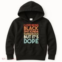 I Love Being Black Shit Kinda Dangerous But It'S Dope Black History Kids Hoodie thumb 0