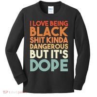 I Love Being Black Shit Kinda Dangerous But It'S Dope Black History Kids Long Sleeve Shirt thumb 0