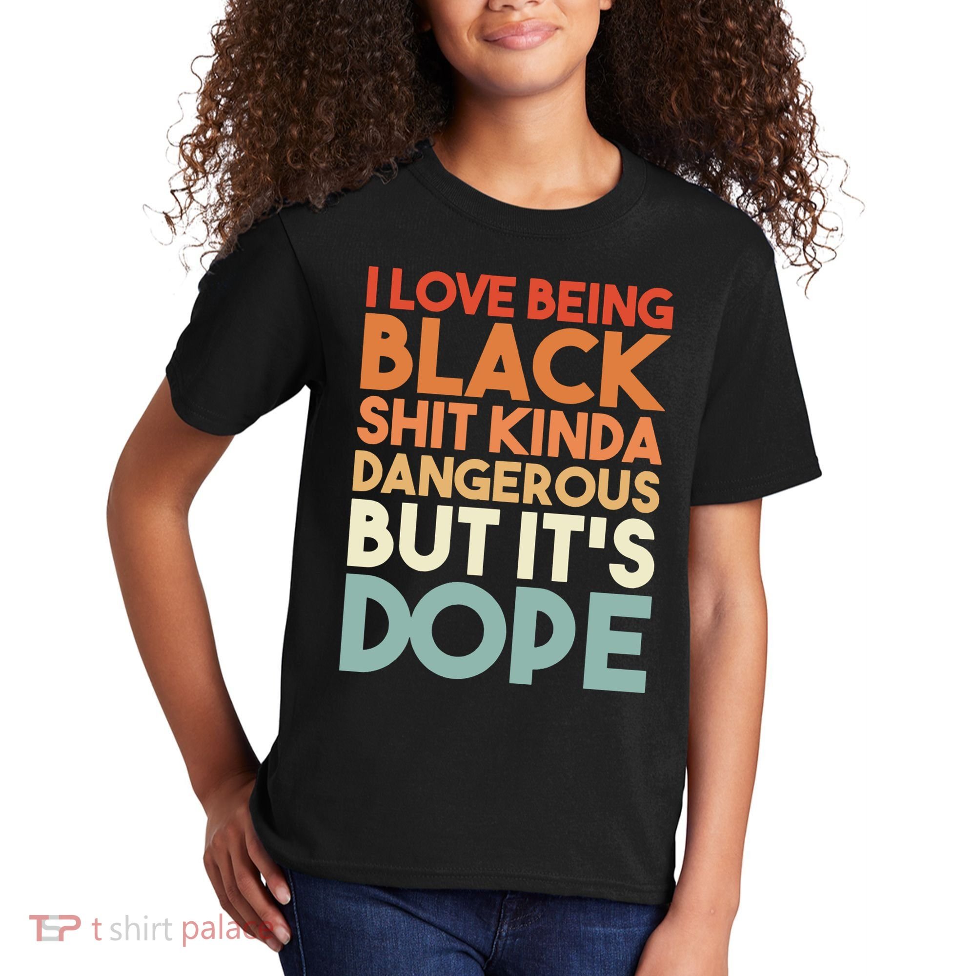 I Love Being Black Shit Kinda Dangerous But It'S Dope Black History Kids T-Shirt