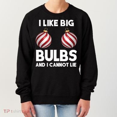 I Like Big Bulbs And I Cannot Lie Funny Christmas Women's Sweatshirt