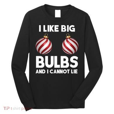 I Like Big Bulbs And I Cannot Lie Funny Christmas Long Sleeve Shirt