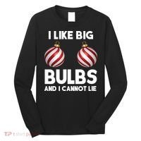 I Like Big Bulbs And I Cannot Lie Funny Christmas Long Sleeve Shirt thumb 0
