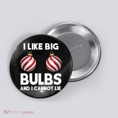 I Like Big Bulbs And I Cannot Lie Funny Christmas Button
