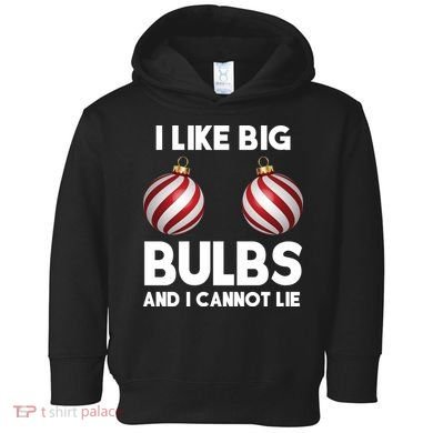 I Like Big Bulbs And I Cannot Lie Funny Christmas Toddler Hoodie