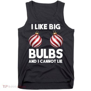 I Like Big Bulbs And I Cannot Lie Funny Christmas Tank Top