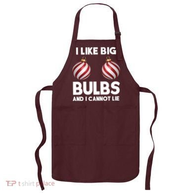 I Like Big Bulbs And I Cannot Lie Funny Christmas Apron