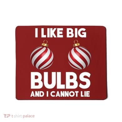 I Like Big Bulbs And I Cannot Lie Funny Christmas Mousepad