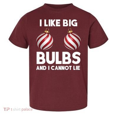 I Like Big Bulbs And I Cannot Lie Funny Christmas Toddler T-Shirt