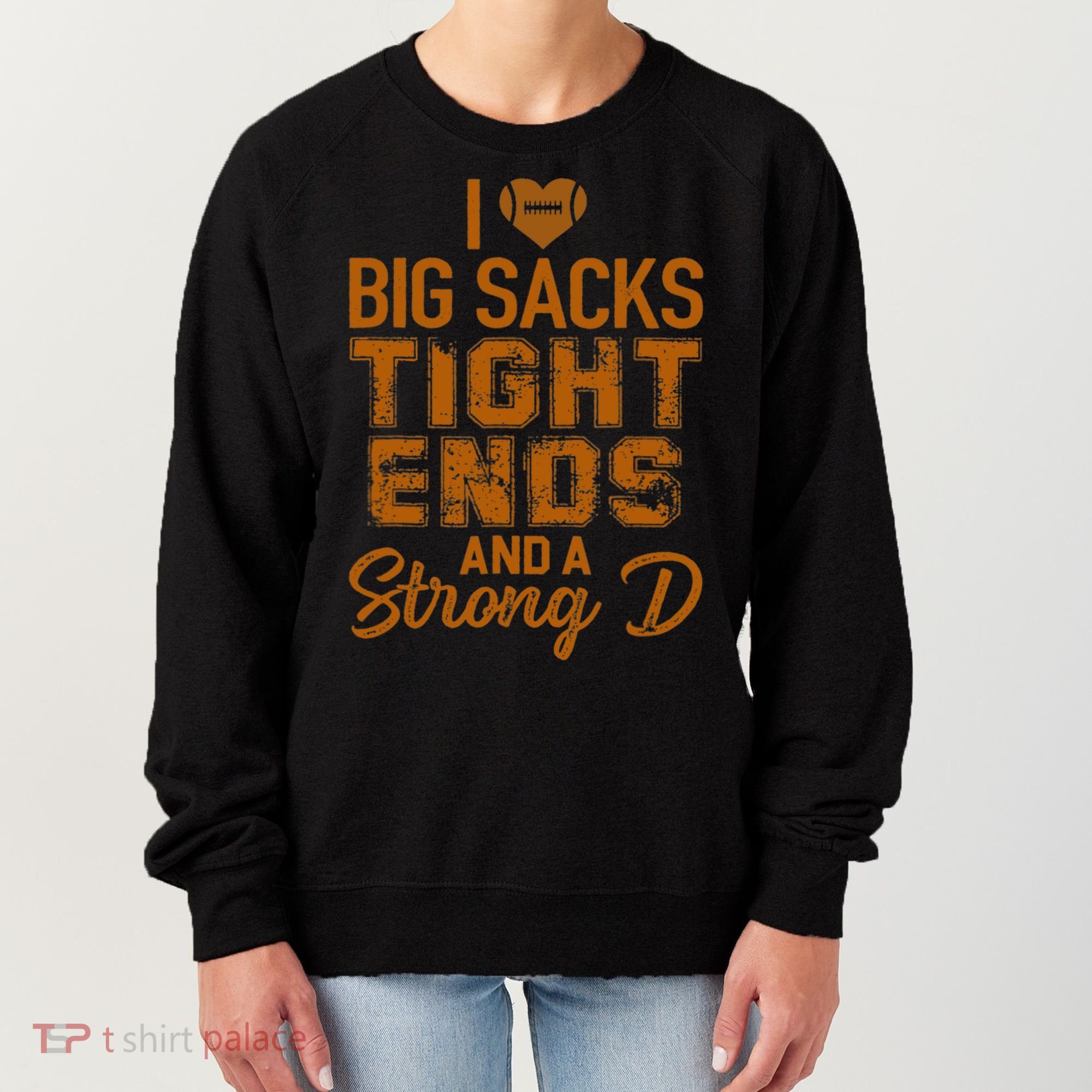 I Love Big Sacks Tight Ends And A Strong D Funny Football Women's Sweatshirt