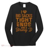 I Love Big Sacks Tight Ends And A Strong D Funny Football Long Sleeve Shirt thumb 0