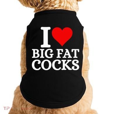 I Love Big Fat Cocks Funny Doggie Tank