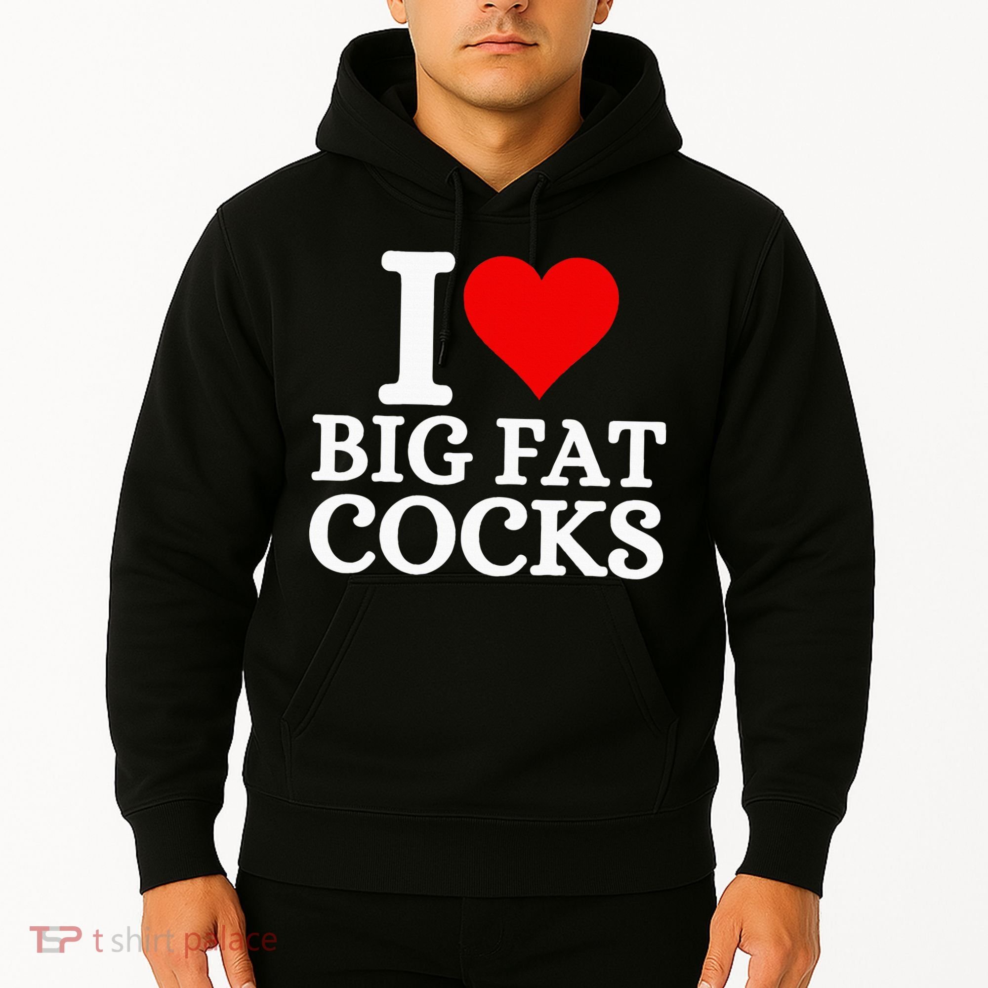 I Love Big Fat Cocks Funny Hoodie