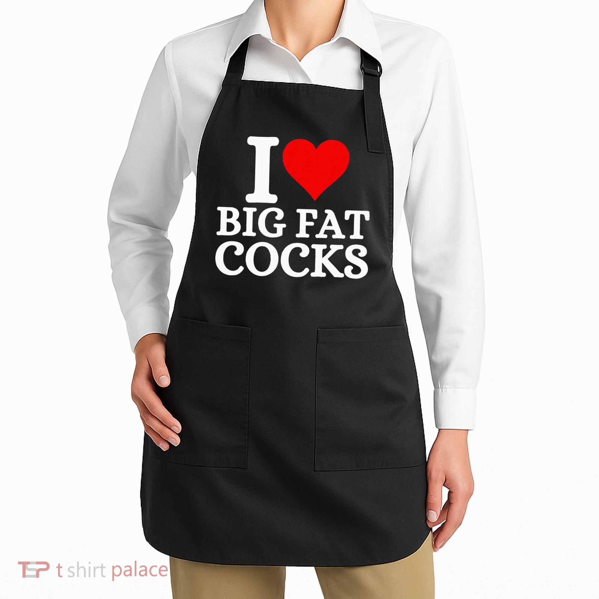 I Love Big Fat Cocks Funny Apron