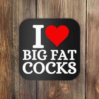 I Love Big Fat Cocks Funny Coaster