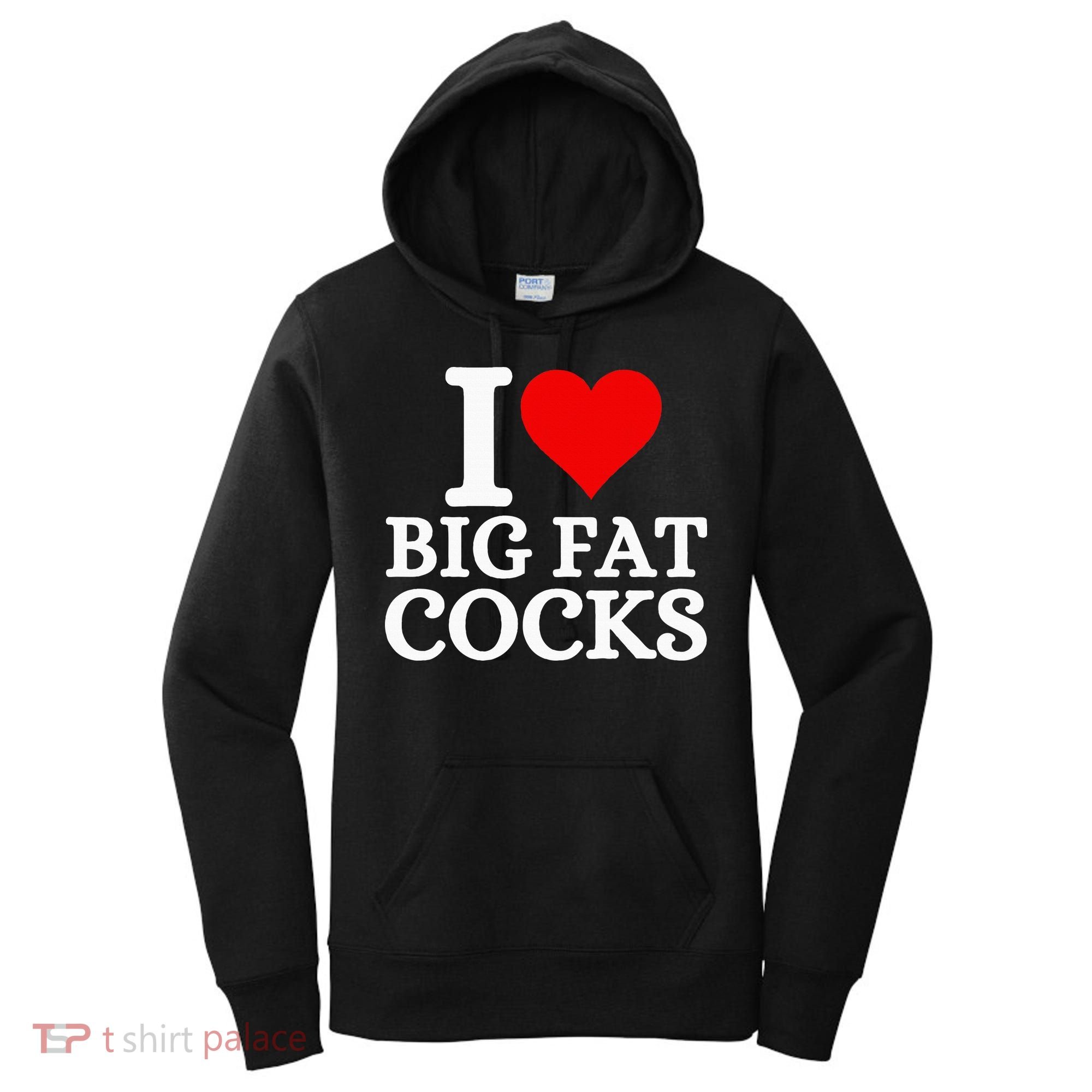 I Love Big Fat Cocks Funny Women's Hoodie