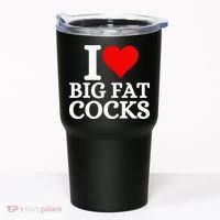 I Love Big Fat Cocks Funny Tumbler thumb 0